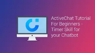 ActiveChat ChatBot Tutorial for Beginners - Timer Skill (Part 8 of 12)