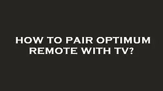 How to pair optimum remote with tv?