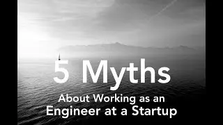 The Myths You'll Hear About Being an Engineer at a Startup