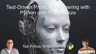 LLMs + Prompt Engineering with Python and Promptimize - Talk Python to Me Ep.417