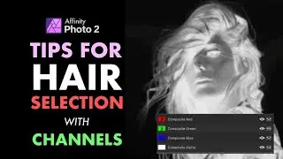 AFFINITY PHOTO: TIPS ON USING CHANNELS FOR PRECISE HAIR SELECTIONS