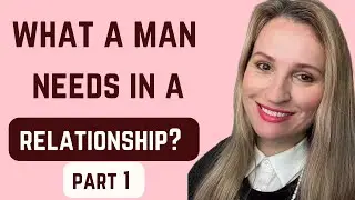 WHAT MEN NEED IN A RELATIONSHIP/HIS FUNDAMENTAL NEEDS IN A RELATIONSHIP