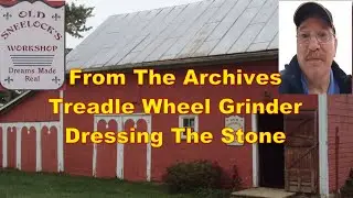 From The Archives   Dressing The Treadle Grinder Stone