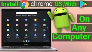 How to Install Chrome OS On Your Laptop/ PC And Access Google Play Store And Linux Support