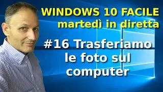 #16 Trasferiamo le foto sul computer - Windows 10 Facile - in diretta con Daniele Castelletti