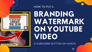 HOW TO PUT A BRANDING WATERMARK ON YOUR YOUTUBE VIDEO || A Subscribe Button on Your Videos 2020