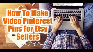 How To Make Video Pinterest Pins For Etsy Sellers