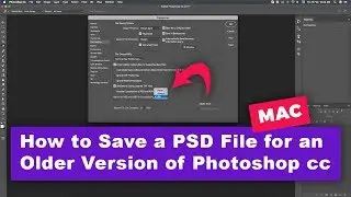 How to Save a PSD File for an Older Version of Photoshop cc  in MAC 2019
