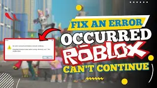 How to Fix an Error Occurred and Roblox Cannot Continue (2024)