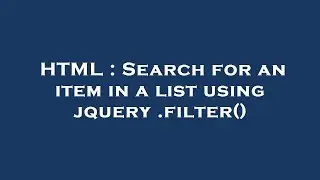 HTML : Search for an item in a list using jquery .filter()