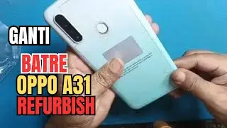 Ganti batre oppo a31 Refurbish !! Cara ganti batre oppo A31 Refurbish mudah