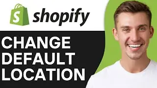 HOW TO CHANGE DEFAULT LOCATION ON SHOPIFY (2025)