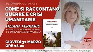 Come si raccontano guerre e crisi umanitarie - Tiziana Ferrario