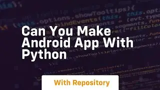 can you make android app with python