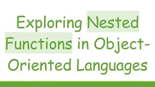 Exploring Nested Functions in Object-Oriented Languages