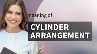 Understanding Cylinder Arrangement: A Guide to Engine Layouts