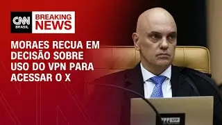 Moraes recua em decisão sobre uso do VPN para acessar o X | CNN PRIME TIME