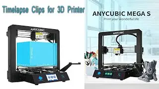 Timelapse Clips for Anycubic Mega s 3D Printer
