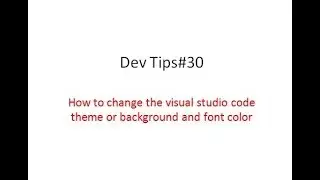 Dev Tips#30 How to change the visual studio code theme or background and font color SOLVED