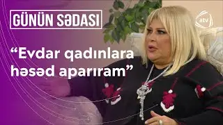 Məşhur olmağı pisləyən Mətanət İsgəndərli - Evdar qadınlara həsəd aparıram - Günün sədası