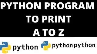 PYTHON PROGRAM TO PRINT A TO Z | PYTHON | PROGRAMS | XI | XII |CBSE