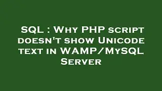 SQL : Why PHP script doesn't show Unicode text in WAMP/MySQL Server