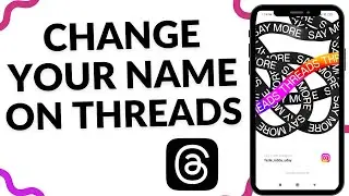 How To Change Your Name On Threads App
