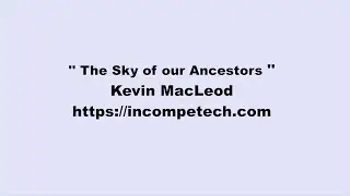 Kevin MacLeod ~ The Sky of our Ancestors