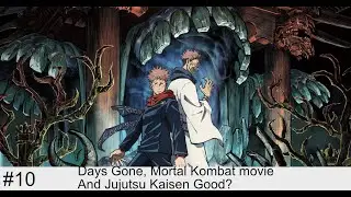 Days Gone, Mortal Kombat movie, and Jujutsu Kaisen is Good?