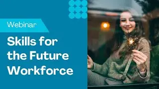 4 Key Skills For The Future Workforce | Webinar with Project Management Institute