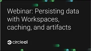 Webinar: Persisting data with Workspaces, caching, and artifacts
