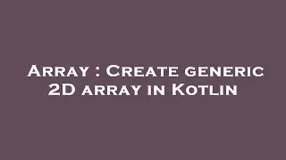 Array : Create generic 2D array in Kotlin