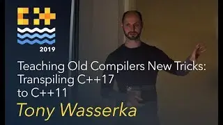 Teaching Old Compilers New Tricks: Transpiling C++17 to C++11 - Tony Wasserka [C++ on Sea 2019]