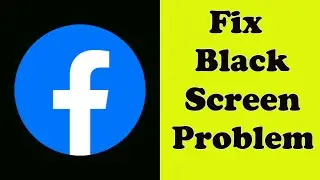 How to Fix Facebook App Black Screen Error Problem Solve in Android & Ios