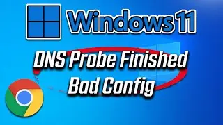 Google Chrome DNS PROBE FINISHED BAD CONFIG in Window 11 FIX [2024]