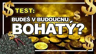 TEST | Budeš bohatý nebo chudý?
