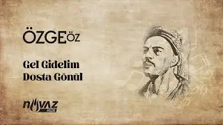 Özge Öz - Gel Gidelim Dosta Gönül | "Yunusça Ezgiler" Albümünden