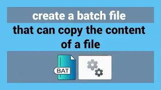 How To Create A Batch File That Copies The Content Of A File