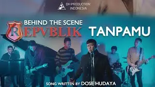Repvblik - Tanpamu ( Behind The Scene )