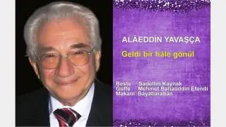 ALÂEDDİN YAVAŞÇA  Geldi bir hâle gönül