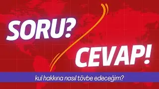 SORU?/CEVAP! | Kul hakkına nasıl tövbe edeceğim?