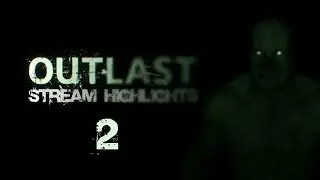Uhhh, wat? [Outlast Stream Highlights]