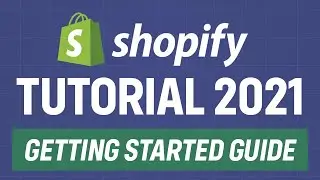 Shopify Tutorial 2021 - Getting Started Guide 2021
