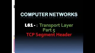 Computer Networks L61  :  Transport Layer Part 5- TCP Header  (KTU BTech CSE| CST303 | CST286)