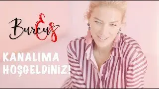 YouTube Kanalıma Hoşgeldiniz | Burcu Esmersoy