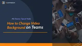Microsoft Teams Tips & Tricks Series: Episode 4 - How to Change your Video Background