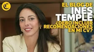 ¿Debo incluir recomendaciones en mi CV? - Inés Temple