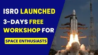 ISRO Launched 3 days Free Workshop: A Must-Attend Event for Space Enthusiasts