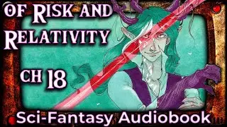 Of Risk and Relativity, Ch 18 (book 5) 🎙️  Sci-Fantasy Audiobook Series  🎙️  by Lesley Herron