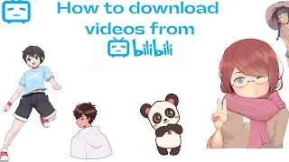 Downloading Comic and anime videos from Bilibili | How to download videos from Bilibili